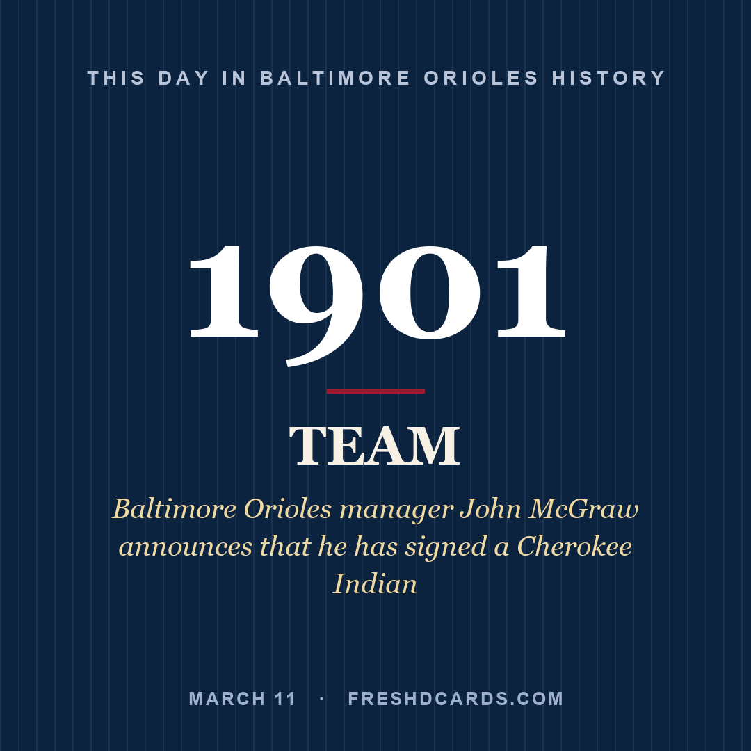 Baltimore Orioles: Baltimore Orioles, 1901, Baltimore Orioles manager John McGraw announces that he has signed a Cherokee Indian