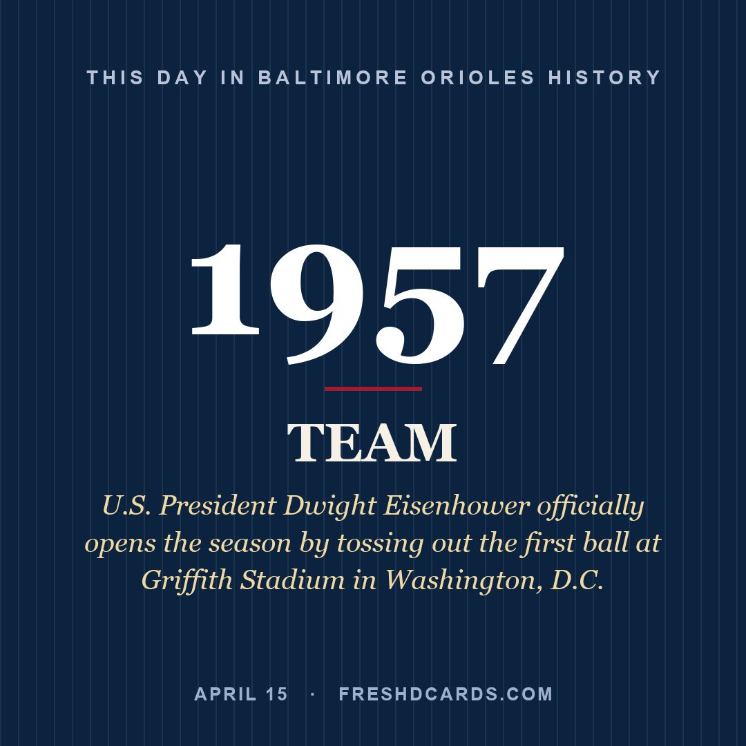 Baltimore Orioles: Baltimore Orioles, 1957, U.S. President Dwight Eisenhower officially opens the season by tossing out the first ball at Griffith Stadium in Washington, D.C.