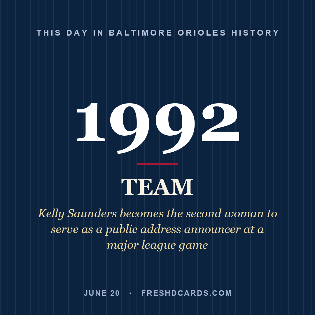 Baltimore Orioles: Baltimore Orioles, 1992, Kelly Saunders becomes the second woman to serve as a public address announcer at a major league game