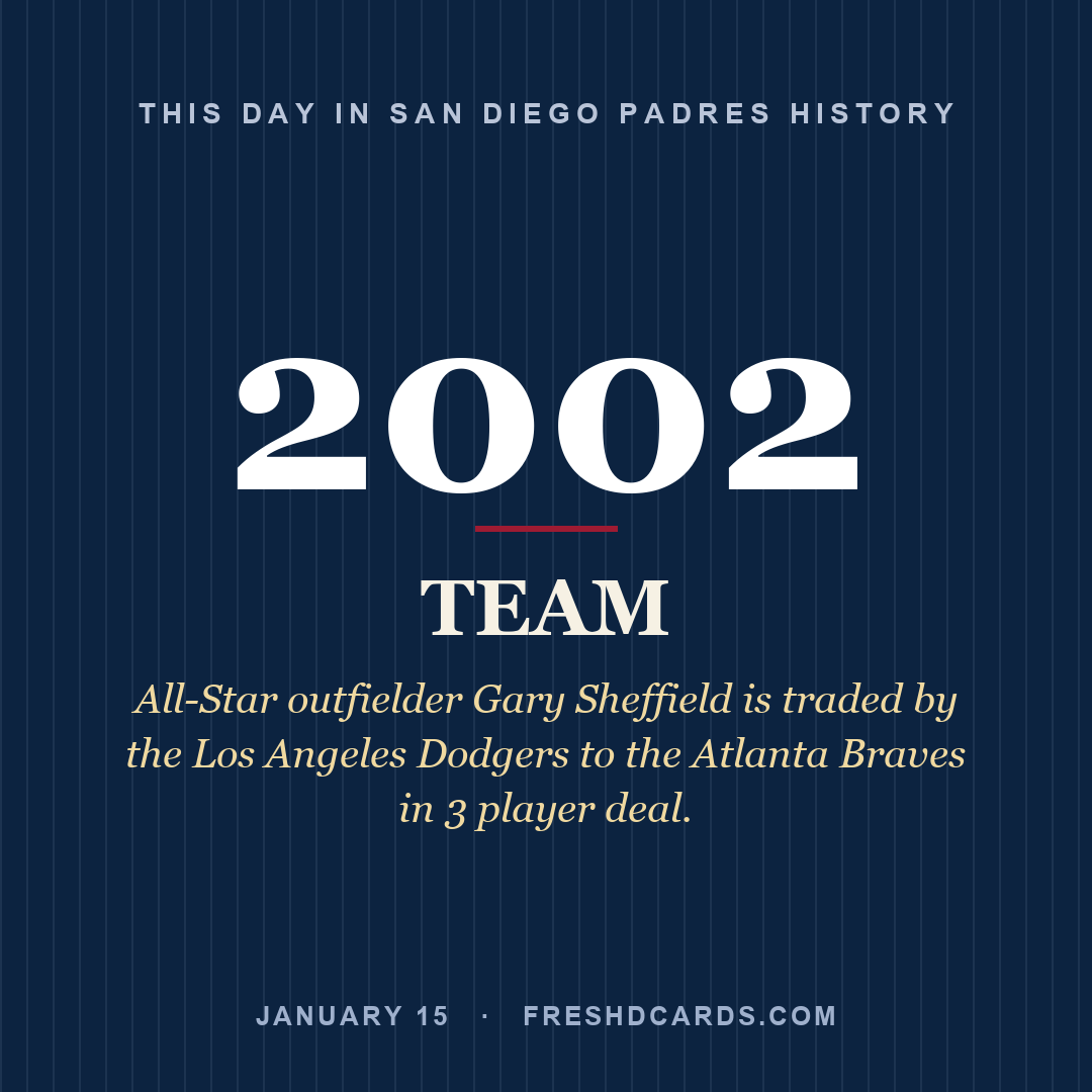 San Diego Padres: San Diego Padres, 2002, All-Star outfielder Gary Sheffield is traded by the Los Angeles Dodgers to the Atlanta Braves in 3 player deal.