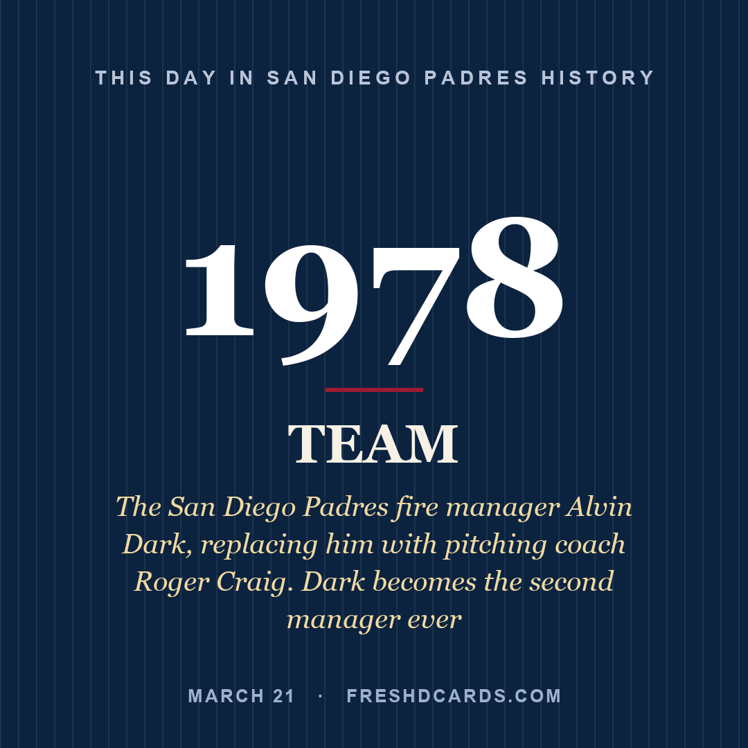 San Diego Padres: San Diego Padres, 1978, The San Diego Padres fire manager Alvin Dark, replacing him with pitching coach Roger Craig. Dark becomes the second manager ever 