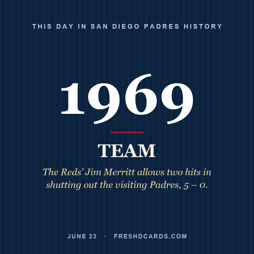 San Diego Padres: San Diego Padres, 1969, The Reds’ Jim Merritt allows two hits in shutting out the visiting Padres, 5 – 0.