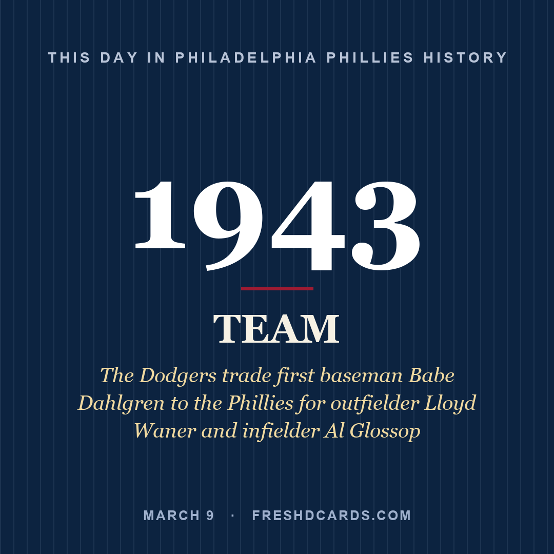 Philadelphia Phillies: Philadelphia Phillies, 1943, The Dodgers trade first baseman Babe Dahlgren to the Phillies for outfielder Lloyd Waner and infielder Al Glossop