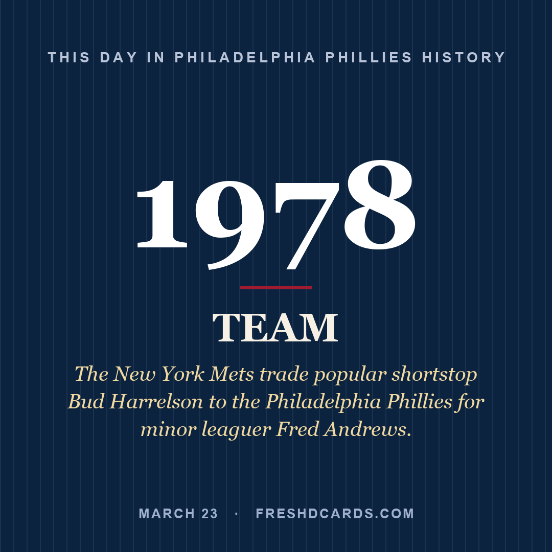 Philadelphia Phillies: Philadelphia Phillies, 1978, The New York Mets trade popular shortstop Bud Harrelson to the Philadelphia Phillies for minor leaguer Fred Andrews.