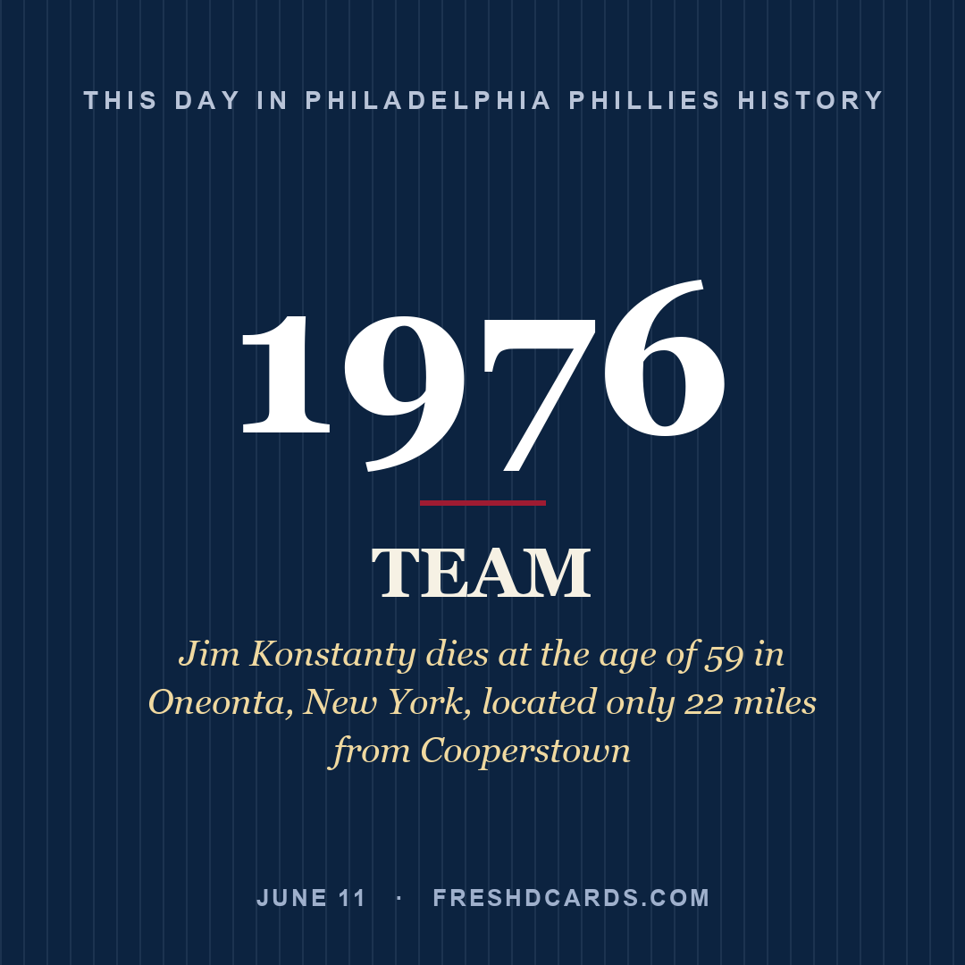 Philadelphia Phillies: Philadelphia Phillies, 1976, Jim Konstanty dies at the age of 59 in Oneonta, New York, located only 22 miles from Cooperstown
