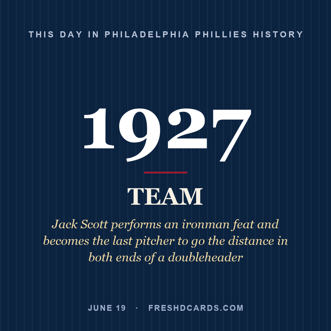 Philadelphia Phillies: Philadelphia Phillies, 1927, Jack Scott performs an ironman feat and becomes the last pitcher to go the distance in both ends of a doubleheader