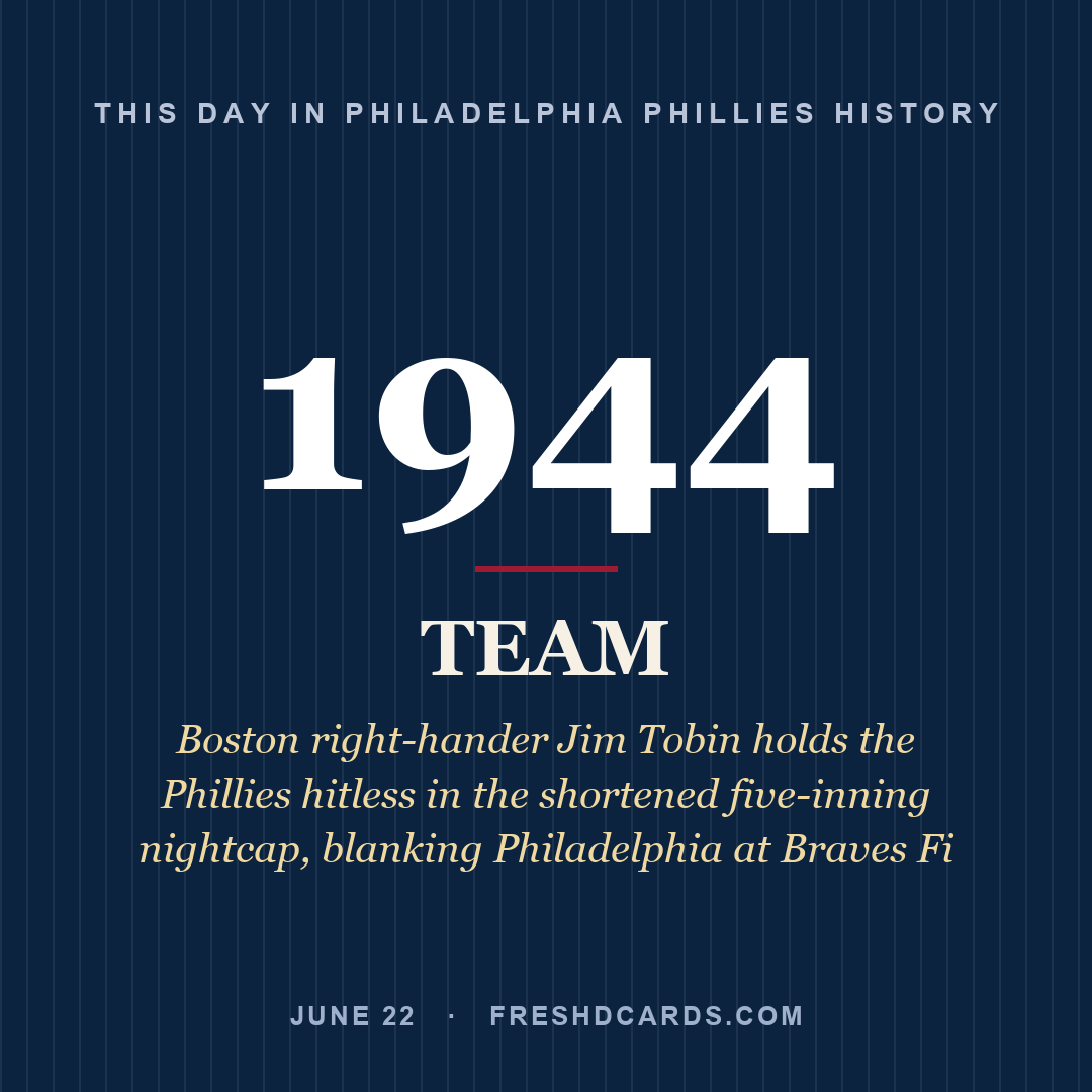 Philadelphia Phillies: Philadelphia Phillies, 1944, Boston right-hander Jim Tobin holds the Phillies hitless in the shortened five-inning nightcap, blanking Philadelphia at Braves Fi