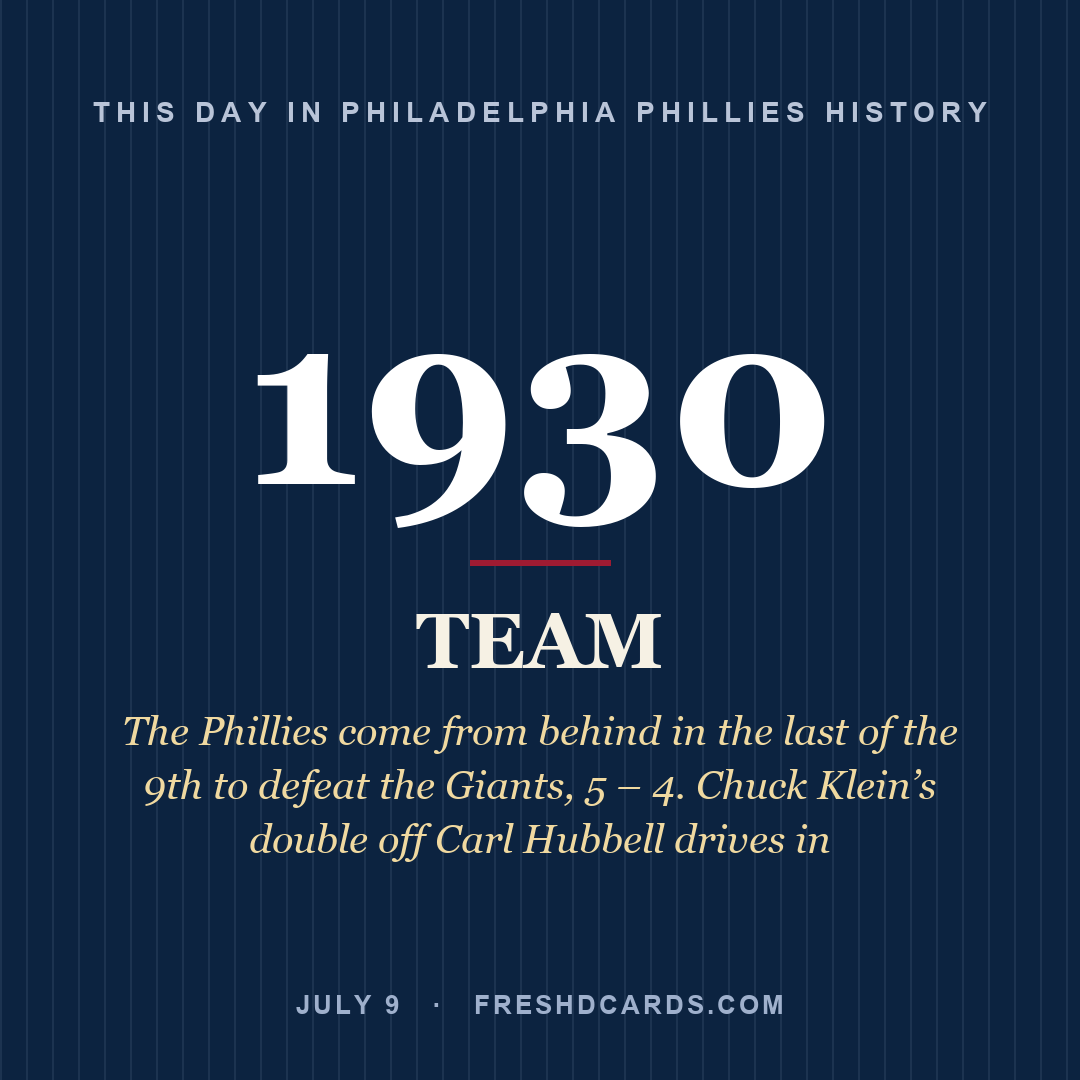 Philadelphia Phillies: Philadelphia Phillies, 1930, The Phillies come from behind in the last of the 9th to defeat the Giants, 5 – 4. Chuck Klein’s double off Carl Hubbell drives in 