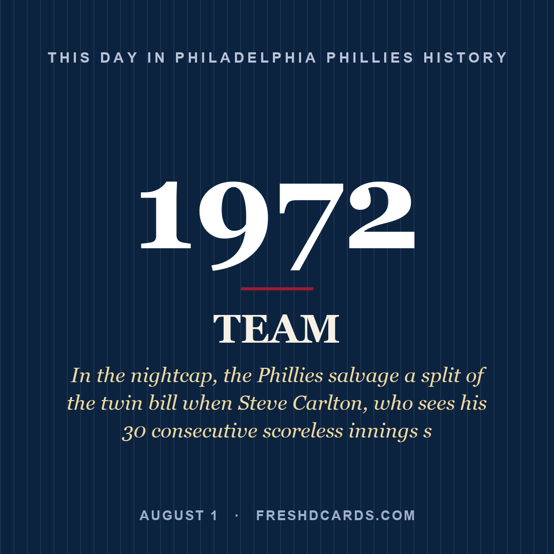 Philadelphia Phillies: Philadelphia Phillies, 1972, In the nightcap, the Phillies salvage a split of the twin bill when Steve Carlton, who sees his 30 consecutive scoreless innings s