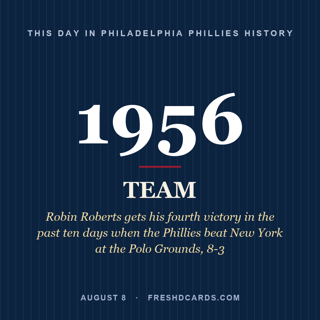 Philadelphia Phillies: Philadelphia Phillies, 1956, Robin Roberts gets his fourth victory in the past ten days when the Phillies beat New York at the Polo Grounds, 8-3
