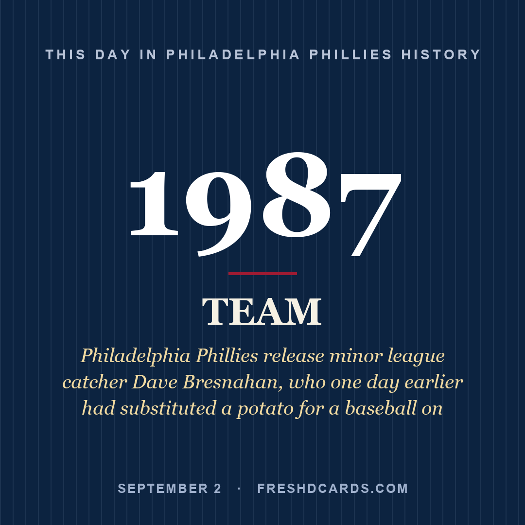 Philadelphia Phillies: Philadelphia Phillies, 1987, Philadelphia Phillies release minor league catcher Dave Bresnahan, who one day earlier had substituted a potato for a baseball on 