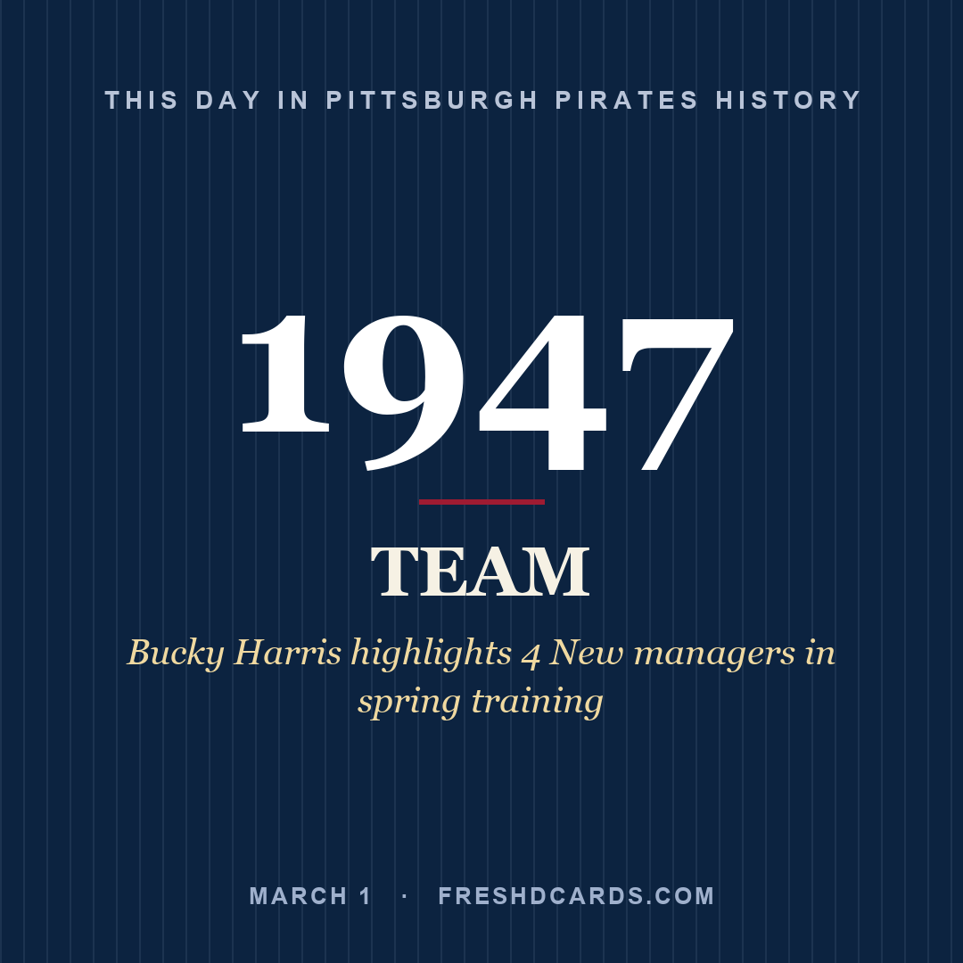 Pittsburgh Pirates: Pittsburgh Pirates, 1947, Bucky Harris highlights 4 New managers in spring training