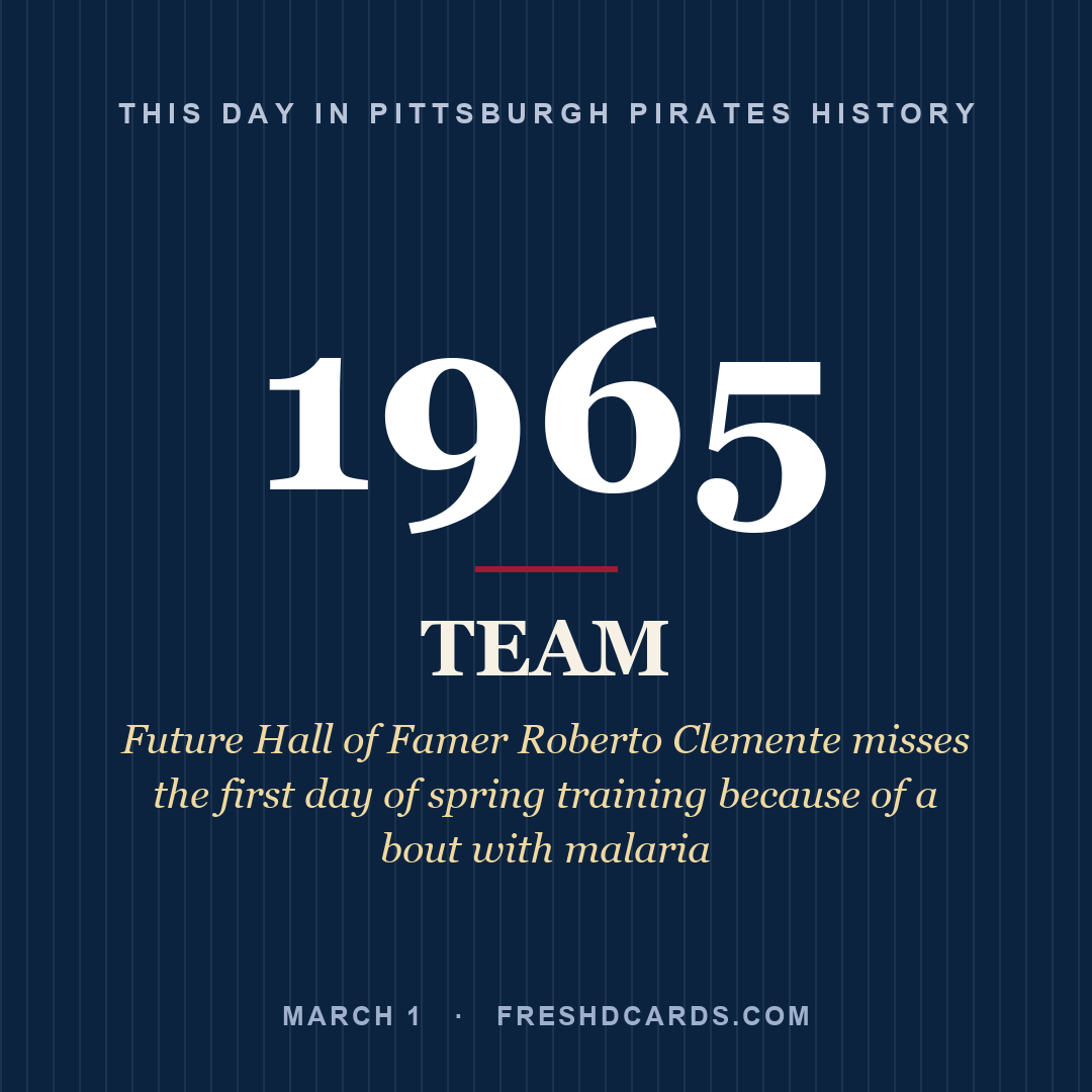 Pittsburgh Pirates: Pittsburgh Pirates, 1965, Future Hall of Famer Roberto Clemente misses the first day of spring training because of a bout with malaria