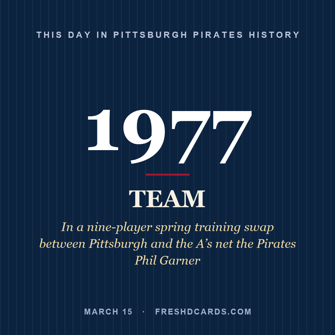 Pittsburgh Pirates: Pittsburgh Pirates, 1977, In a nine-player spring training swap between Pittsburgh and the A’s net the Pirates Phil Garner