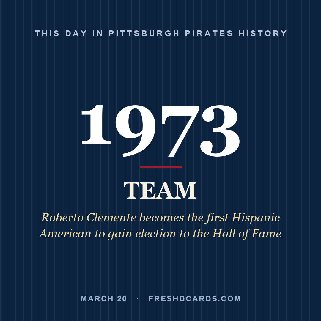 Pittsburgh Pirates: Pittsburgh Pirates, 1973, Roberto Clemente becomes the first Hispanic American to gain election to the Hall of Fame