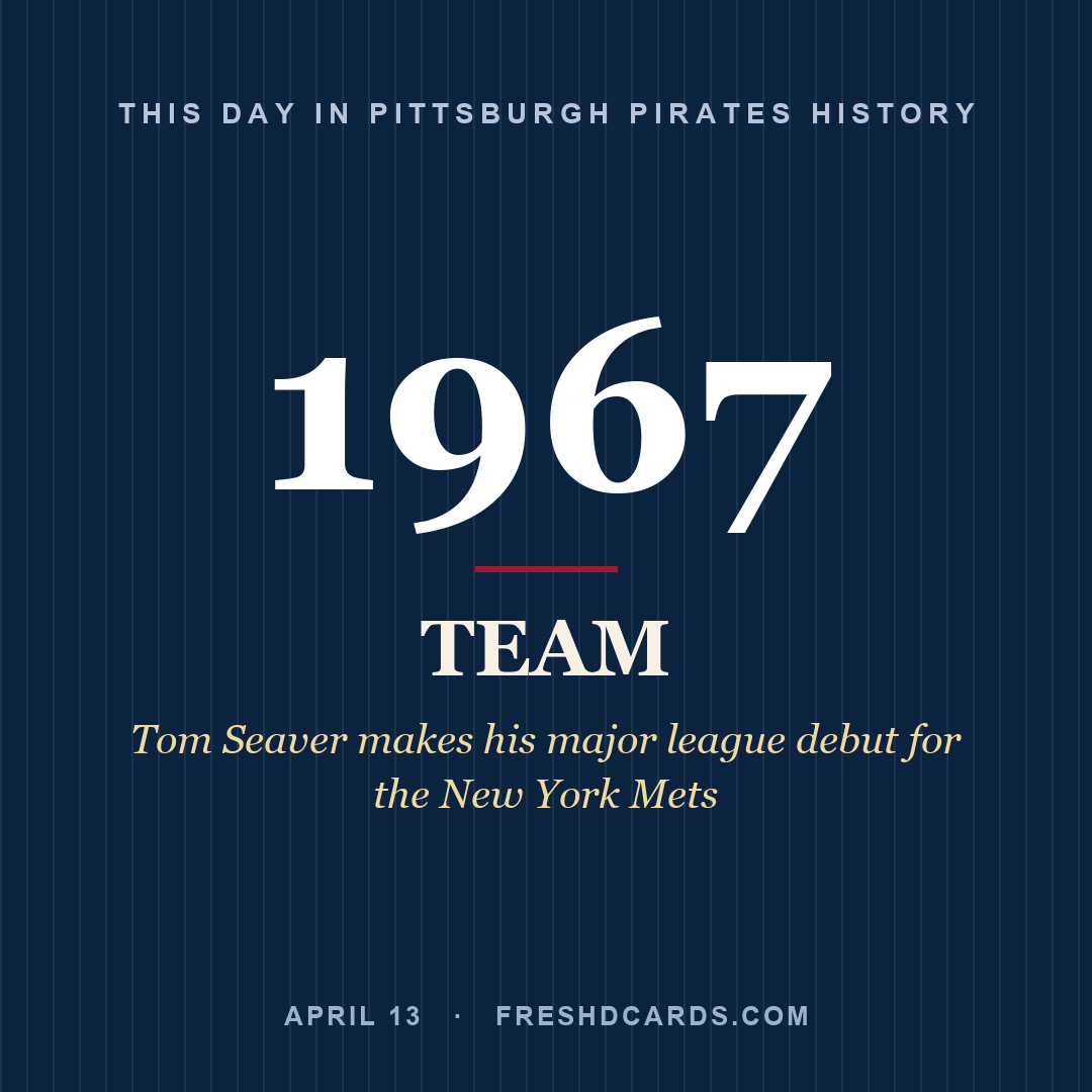 Pittsburgh Pirates: Pittsburgh Pirates, 1967, Tom Seaver makes his major league debut for the New York Mets