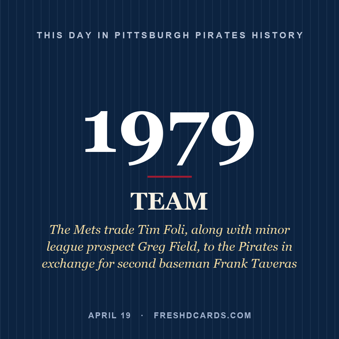 Pittsburgh Pirates: Pittsburgh Pirates, 1979, The Mets trade Tim Foli, along with minor league prospect Greg Field, to the Pirates in exchange for second baseman Frank Taveras