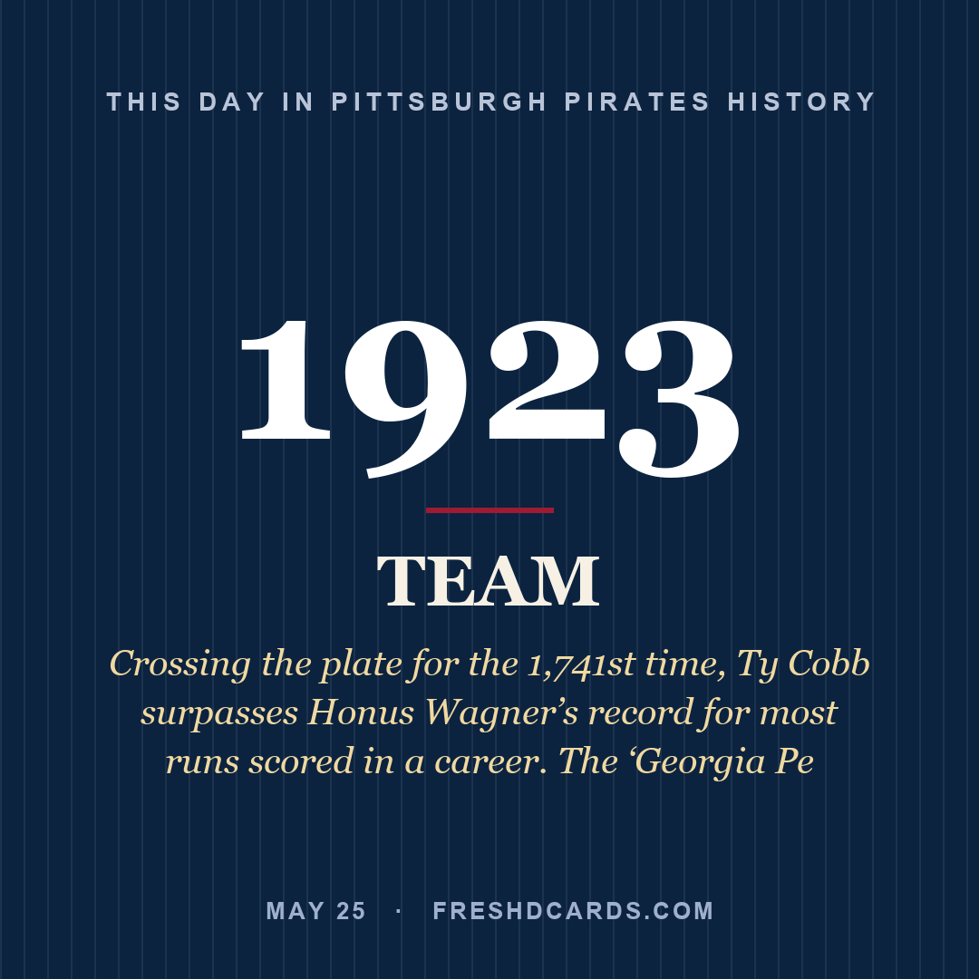 Pittsburgh Pirates: Pittsburgh Pirates, 1923, Crossing the plate for the 1,741st time, Ty Cobb surpasses Honus Wagner’s record for most runs scored in a career. The ‘Georgia Pe