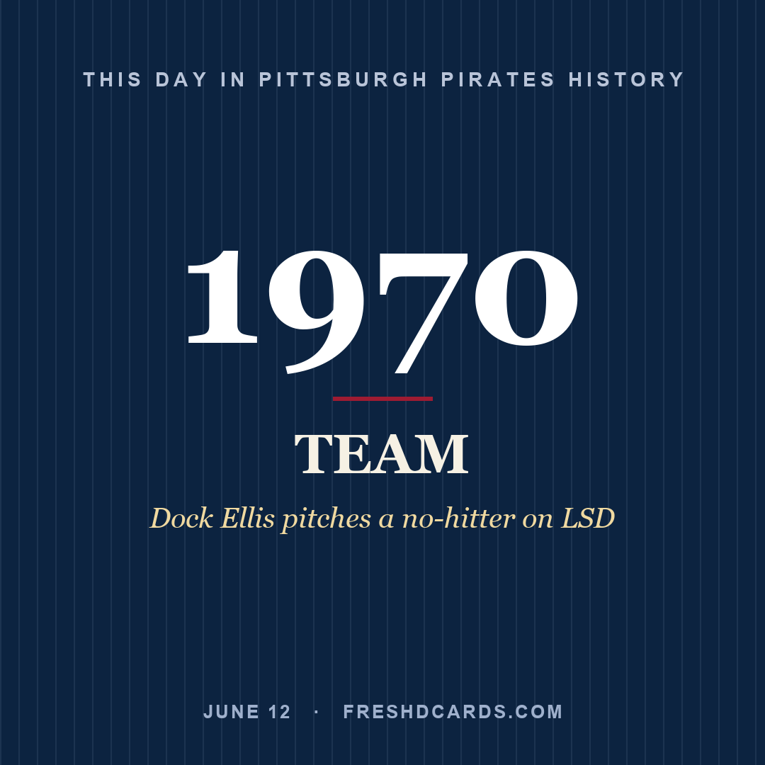 Pittsburgh Pirates: Pittsburgh Pirates, 1970, Dock Ellis pitches a no-hitter on LSD