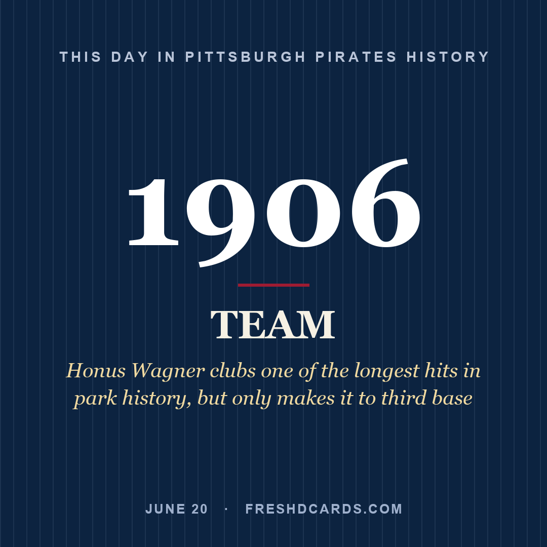 Pittsburgh Pirates: Pittsburgh Pirates, 1906, Honus Wagner clubs one of the longest hits in park history, but only makes it to third base