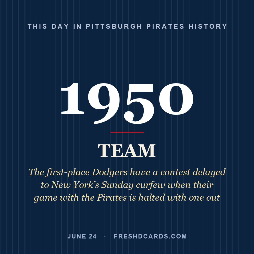 Pittsburgh Pirates: Pittsburgh Pirates, 1950, The first-place Dodgers have a contest delayed to New York’s Sunday curfew when their game with the Pirates is halted with one out