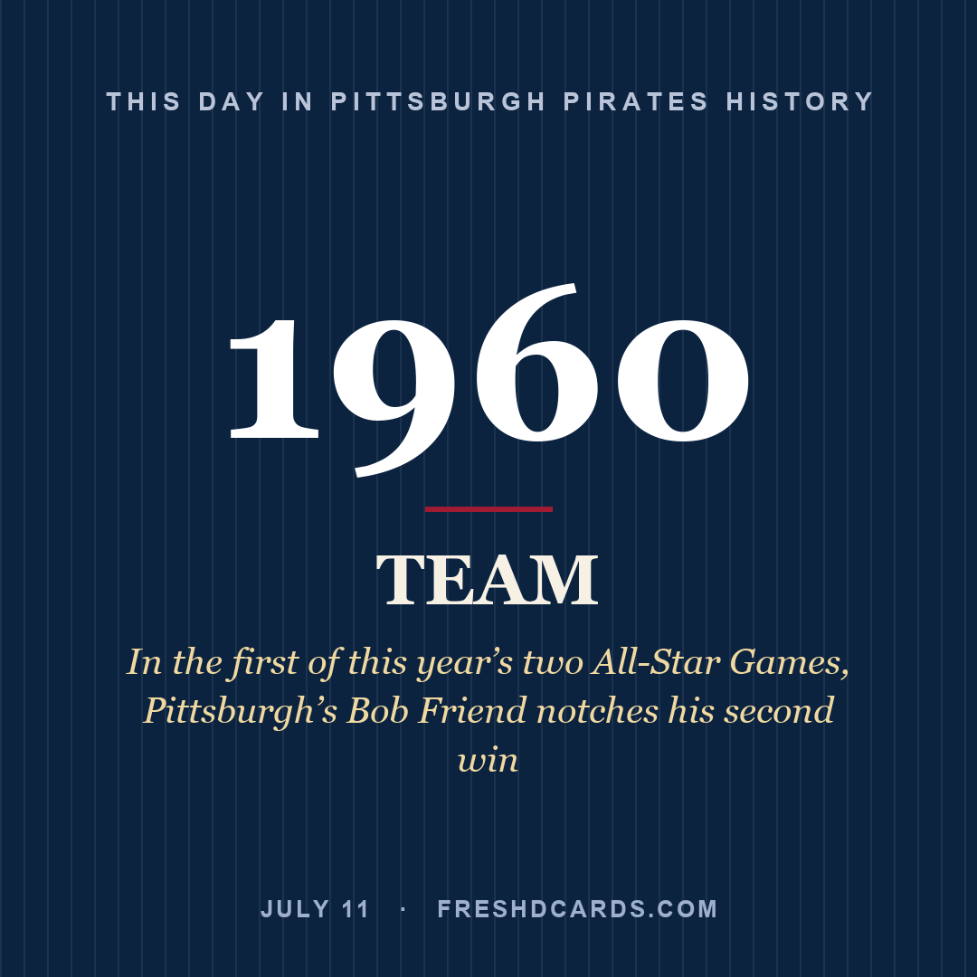 Pittsburgh Pirates: Pittsburgh Pirates, 1960, In the first of this year’s two All-Star Games, Pittsburgh’s Bob Friend notches his second win