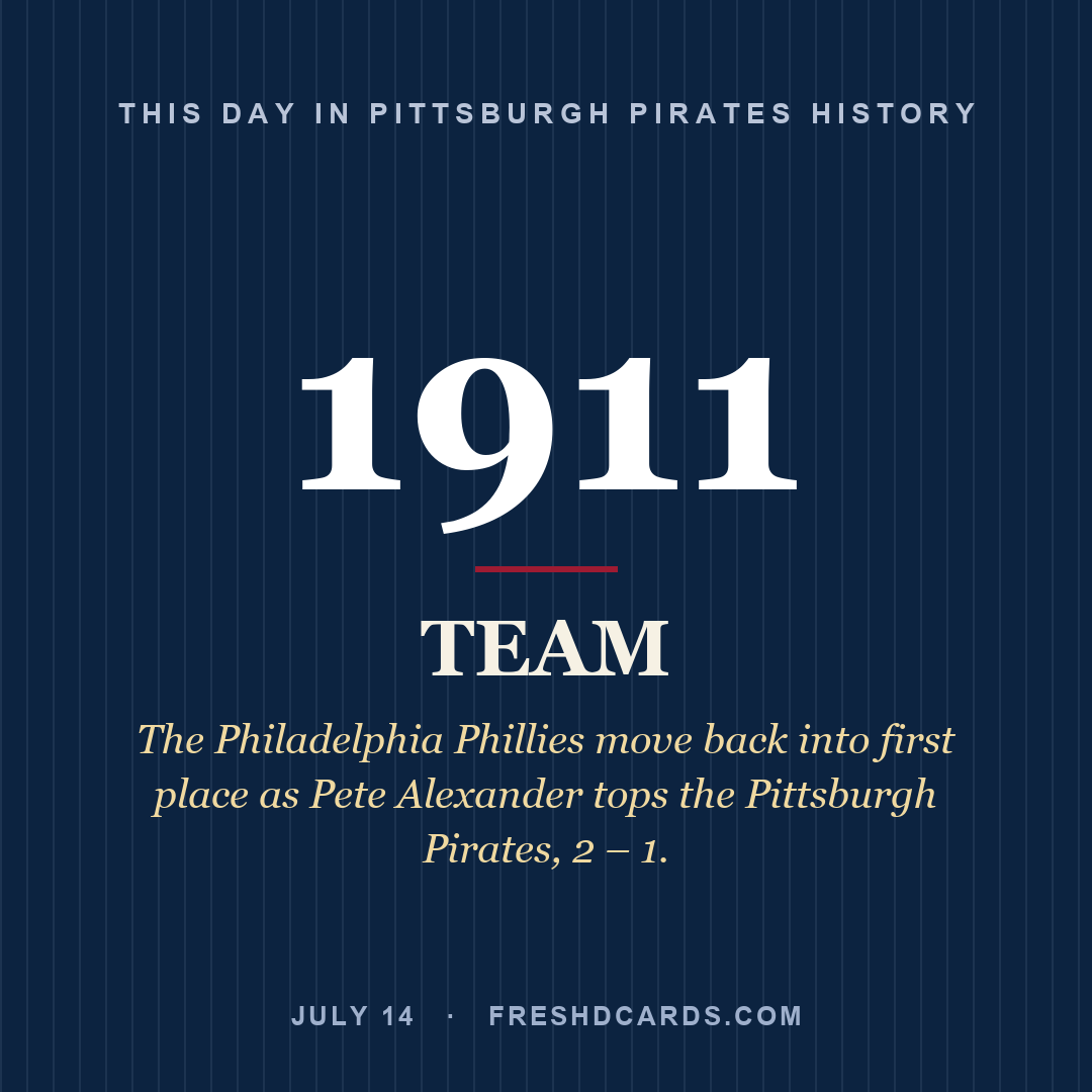 Pittsburgh Pirates: Pittsburgh Pirates, 1911, The Philadelphia Phillies move back into first place as Pete Alexander tops the Pittsburgh Pirates, 2 – 1.