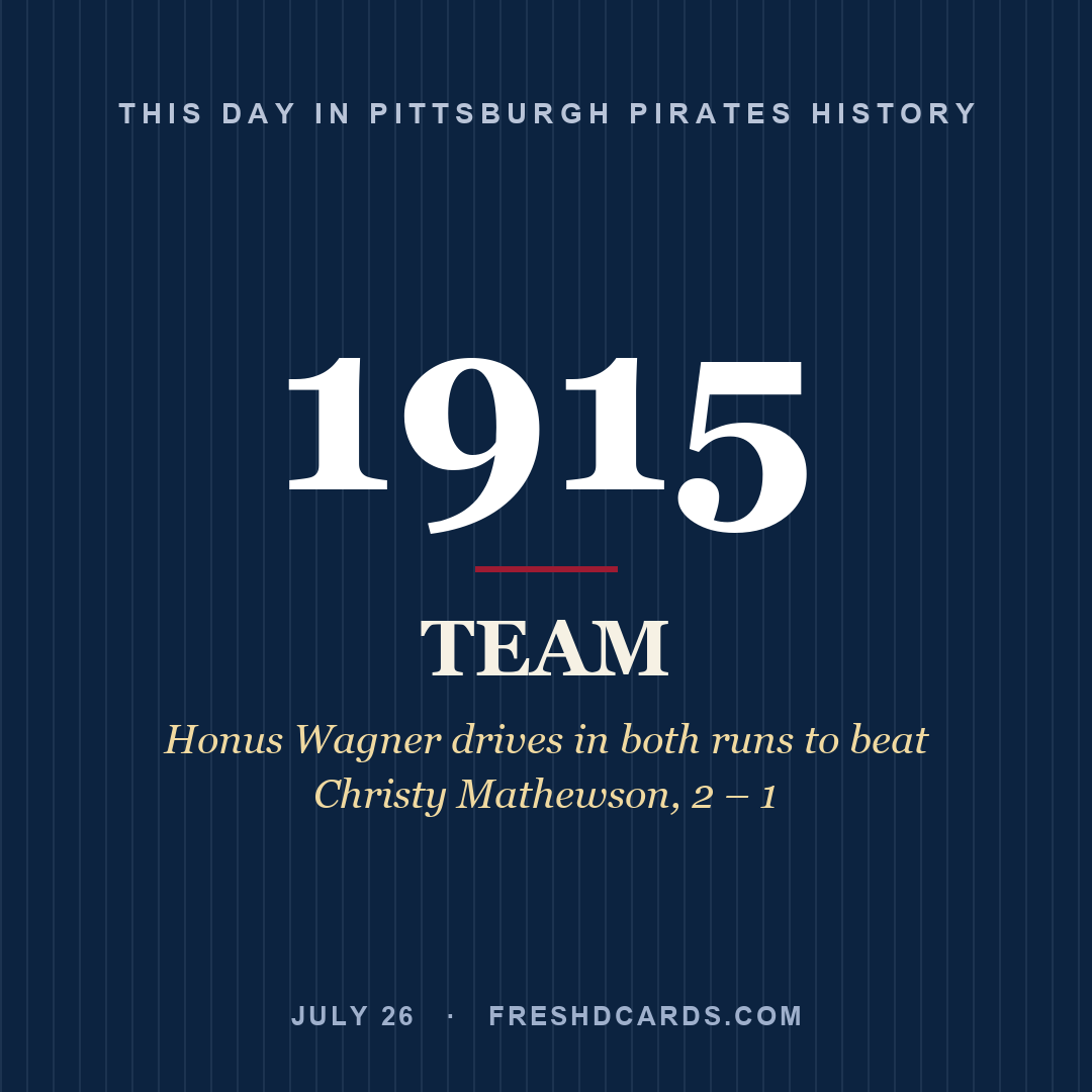 Pittsburgh Pirates: Pittsburgh Pirates, 1915, Honus Wagner drives in both runs to beat Christy Mathewson, 2 – 1