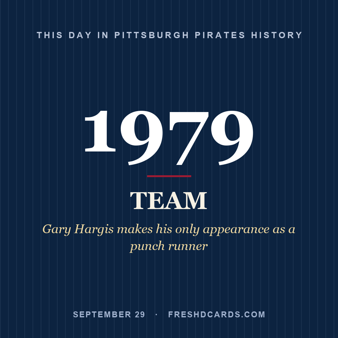 Pittsburgh Pirates: Pittsburgh Pirates, 1979, Gary Hargis makes his only appearance as a punch runner