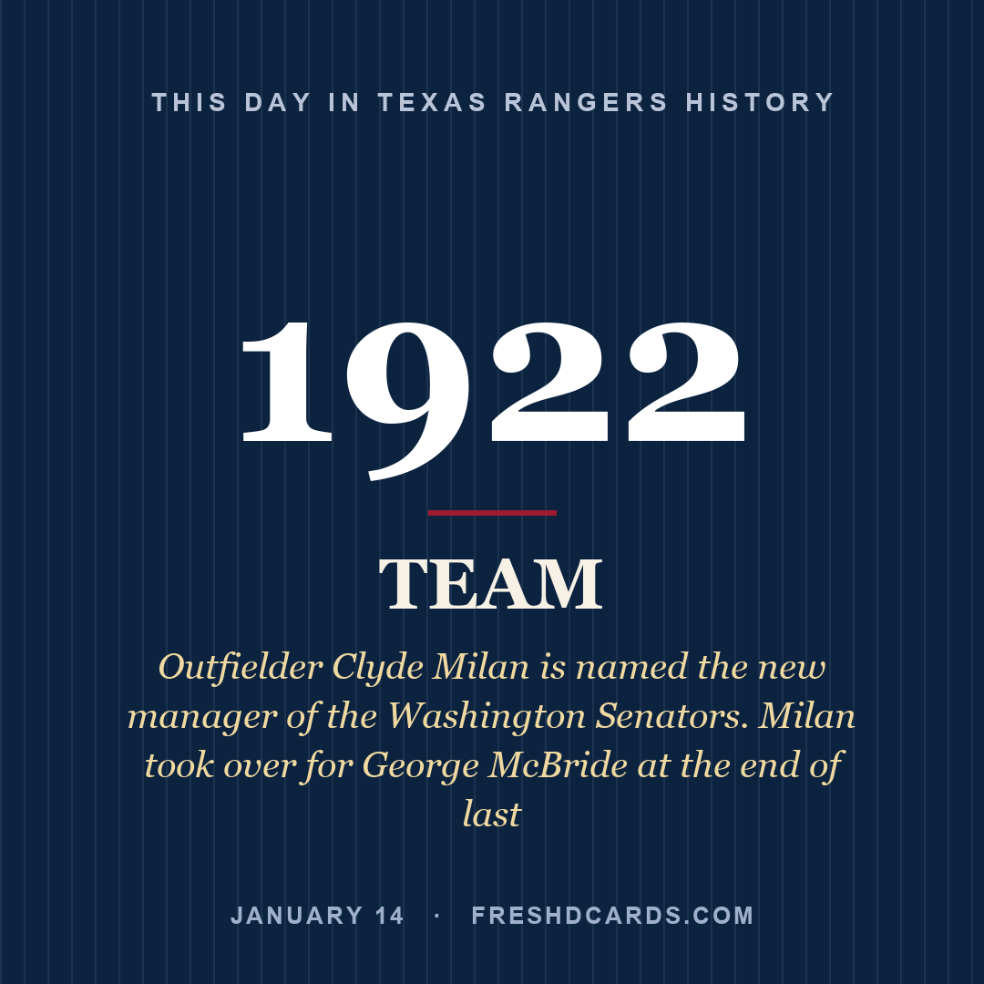 Texas Rangers: Texas Rangers, 1922, Outfielder Clyde Milan is named the new manager of the Washington Senators. Milan took over for George McBride at the end of last 