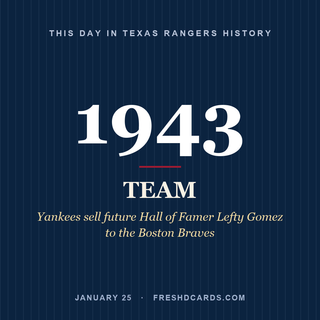 Texas Rangers: Texas Rangers, 1943, Yankees sell future Hall of Famer Lefty Gomez to the Boston Braves