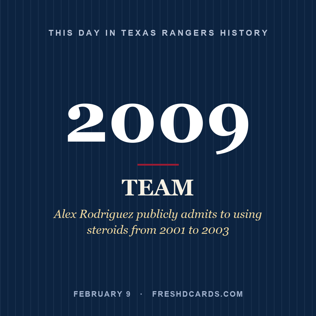 Texas Rangers: Texas Rangers, 2009, Alex Rodriguez publicly admits to using steroids from 2001 to 2003