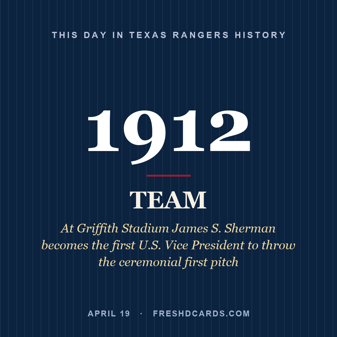 Texas Rangers: Texas Rangers, 1912, At Griffith Stadium James S. Sherman becomes the first U.S. Vice President to throw the ceremonial first pitch