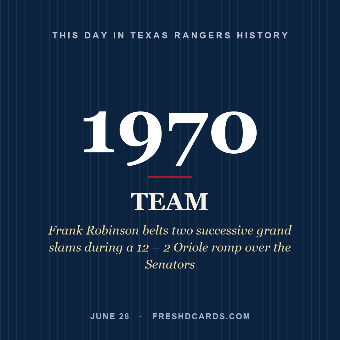 Texas Rangers: Texas Rangers, 1970, Frank Robinson belts two successive grand slams during a 12 – 2 Oriole romp over the Senators