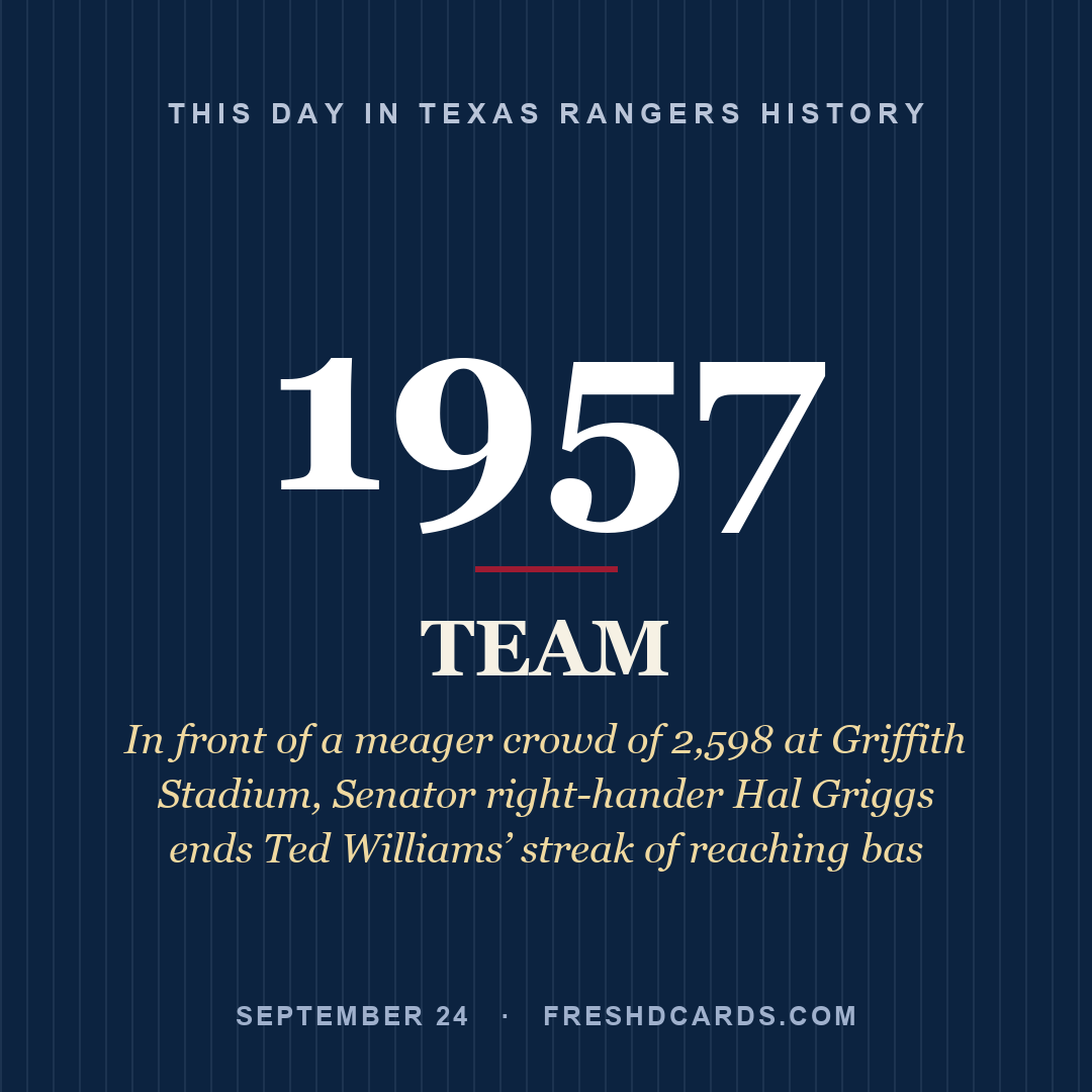 Texas Rangers: Texas Rangers, 1957, In front of a meager crowd of 2,598 at Griffith Stadium, Senator right-hander Hal Griggs ends Ted Williams’ streak of reaching bas