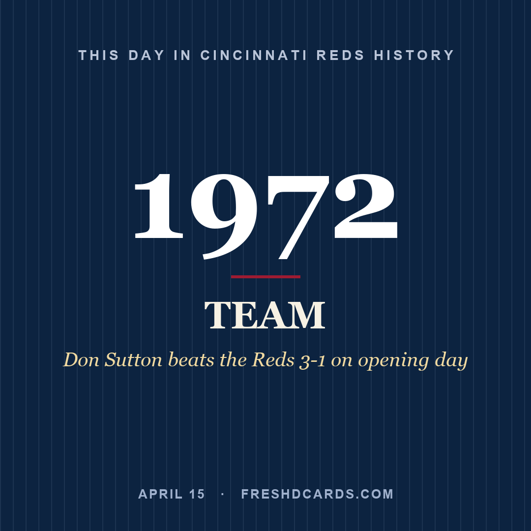 Cincinnati Reds: Cincinnati Reds, 1972, Don Sutton beats the Reds 3-1 on opening day