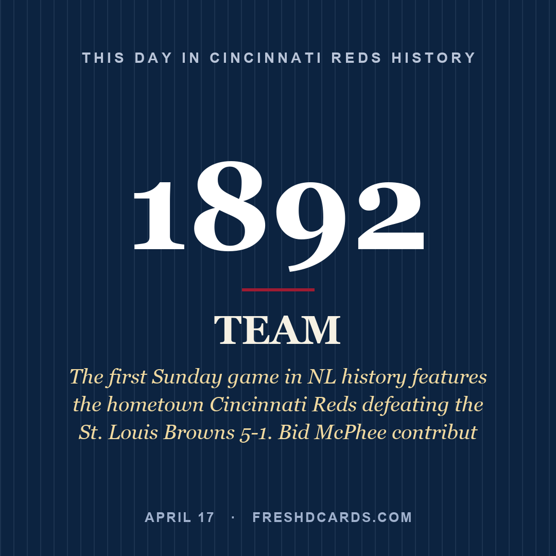 Cincinnati Reds: Cincinnati Reds, 1892, The first Sunday game in NL history features the hometown Cincinnati Reds defeating the St. Louis Browns 5-1. Bid McPhee contribut