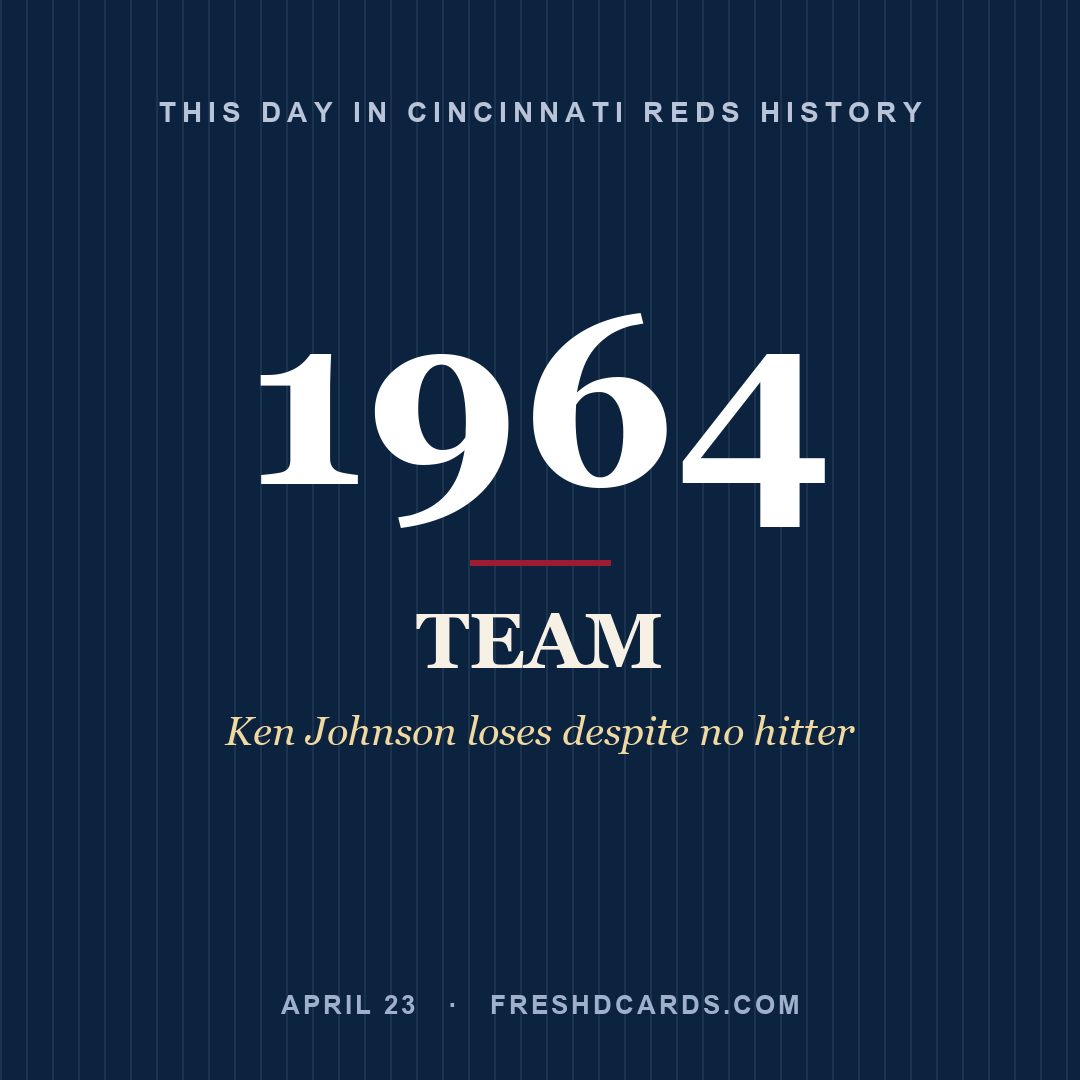 Cincinnati Reds: Cincinnati Reds, 1964, Ken Johnson loses despite no hitter