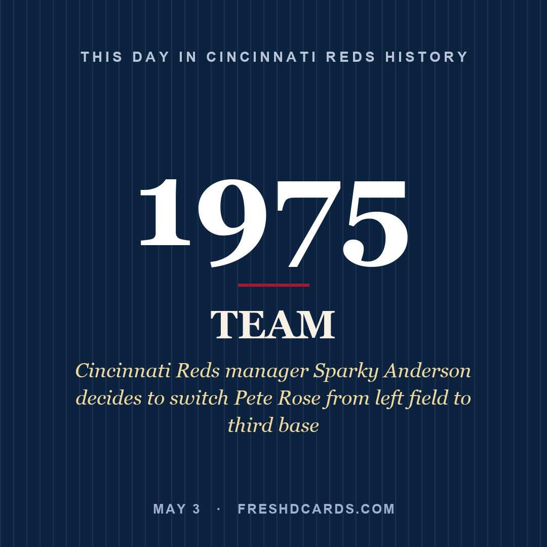Cincinnati Reds: Cincinnati Reds, 1975, Cincinnati Reds manager Sparky Anderson decides to switch Pete Rose from left field to third base