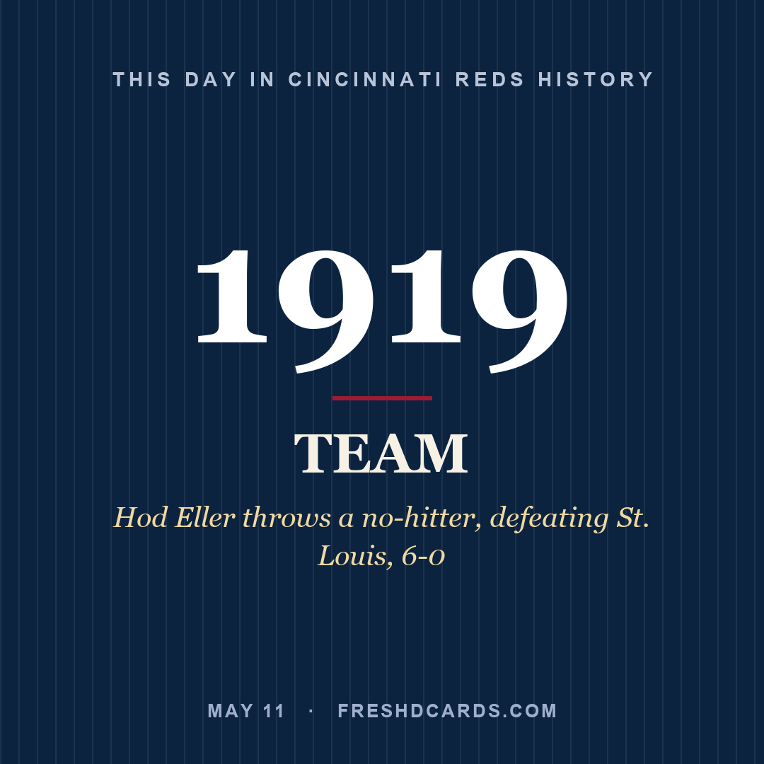 Cincinnati Reds: Cincinnati Reds, 1919, Hod Eller throws a no-hitter, defeating St. Louis, 6-0