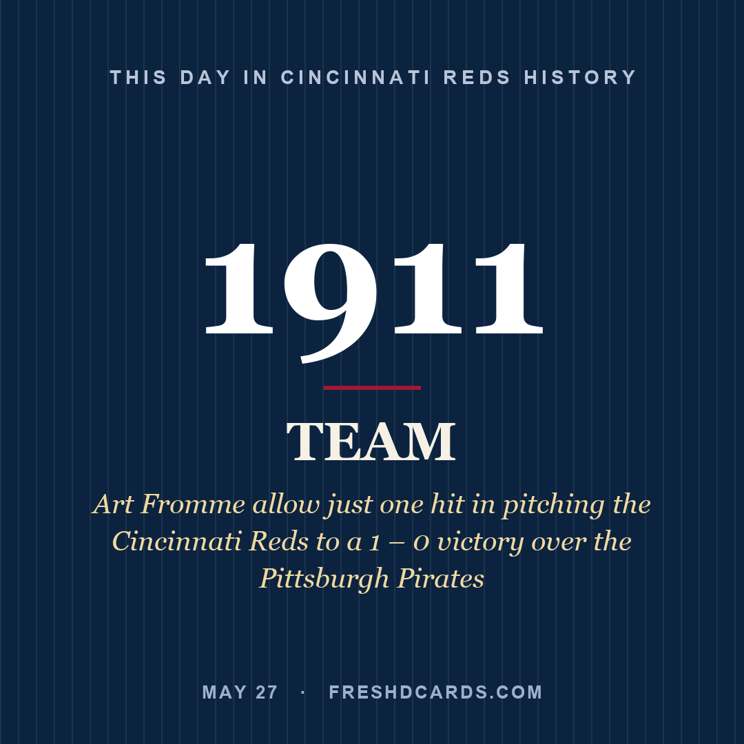 Cincinnati Reds: Cincinnati Reds, 1911, Art Fromme allow just one hit in pitching the Cincinnati Reds to a 1 – 0 victory over the Pittsburgh Pirates