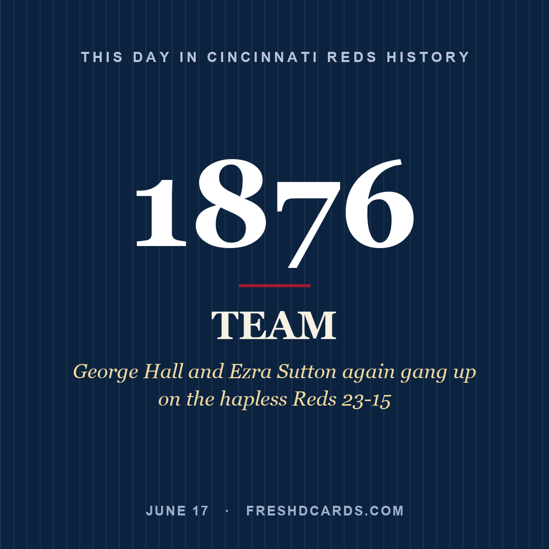 Cincinnati Reds: Cincinnati Reds, 1876, George Hall and Ezra Sutton again gang up on the hapless Reds 23-15
