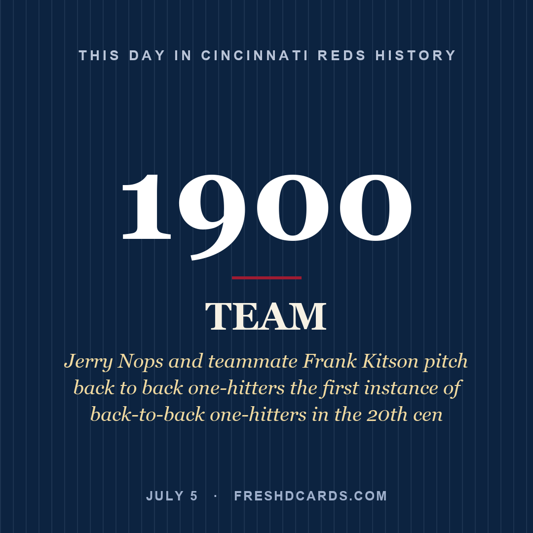 Cincinnati Reds: Cincinnati Reds, 1900, Jerry Nops and teammate Frank Kitson pitch back to back one-hitters the first instance of back-to-back one-hitters in the 20th cen