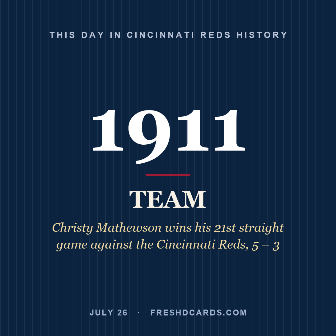 Cincinnati Reds: Cincinnati Reds, 1911, Christy Mathewson wins his 21st straight game against the Cincinnati Reds, 5 – 3