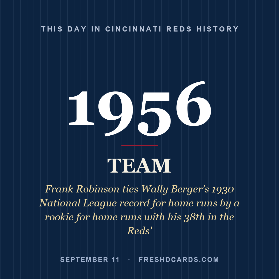 Cincinnati Reds: Cincinnati Reds, 1956, Frank Robinson ties Wally Berger’s 1930 National League record for home runs by a rookie for home runs with his 38th in the Reds’ 