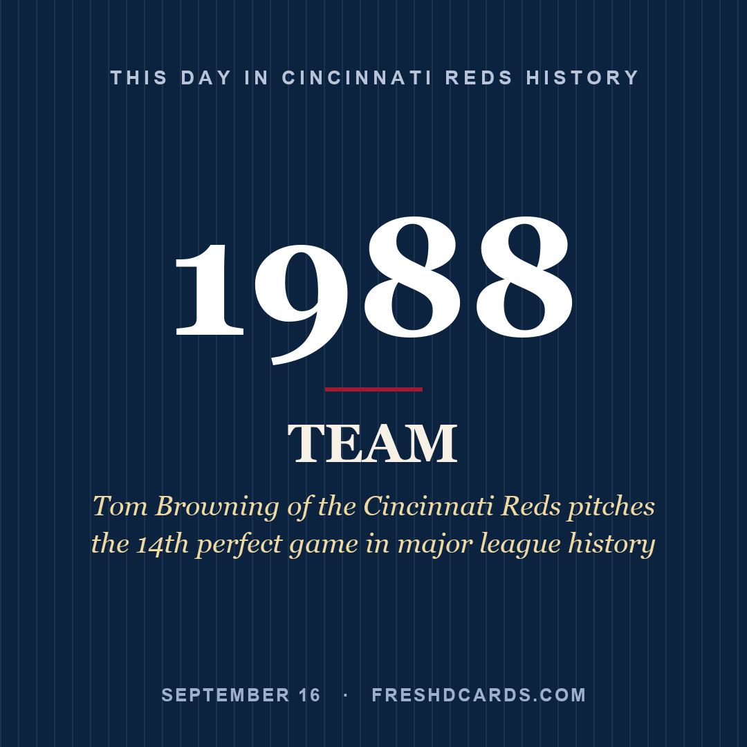 Cincinnati Reds: Cincinnati Reds, 1988, Tom Browning of the Cincinnati Reds pitches the 14th perfect game in major league history