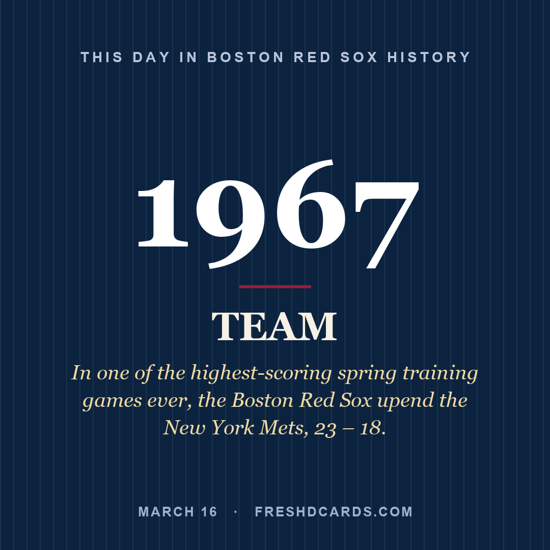 Boston Red Sox: Boston Red Sox, 1967, In one of the highest-scoring spring training games ever, the Boston Red Sox upend the New York Mets, 23 – 18.