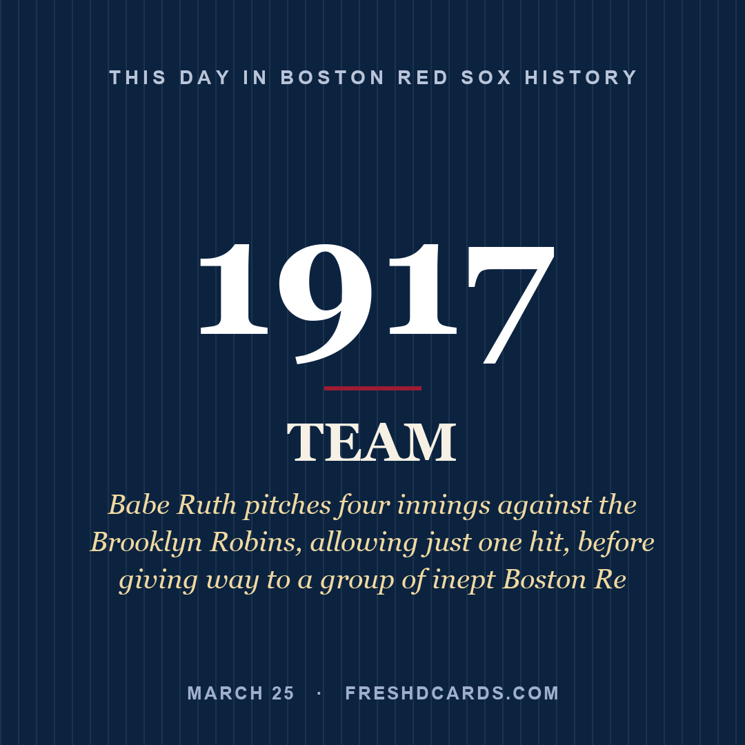 Boston Red Sox: Boston Red Sox, 1917, Babe Ruth pitches four innings against the Brooklyn Robins, allowing just one hit, before giving way to a group of inept Boston Re