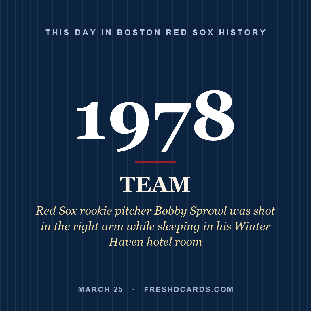 Boston Red Sox: Boston Red Sox, 1978, Red Sox rookie pitcher Bobby Sprowl was shot in the right arm while sleeping in his Winter Haven hotel room