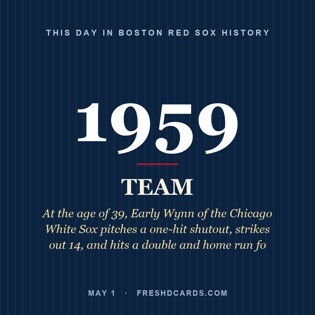 Boston Red Sox: Boston Red Sox, 1959, At the age of 39, Early Wynn of the Chicago White Sox pitches a one-hit shutout, strikes out 14, and hits a double and home run fo